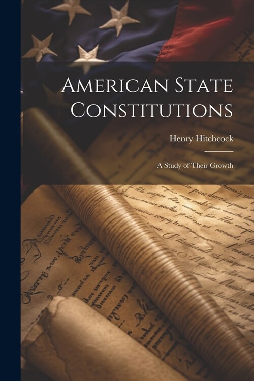 American State Constitutions: A Study of Their Growth (Paperback)