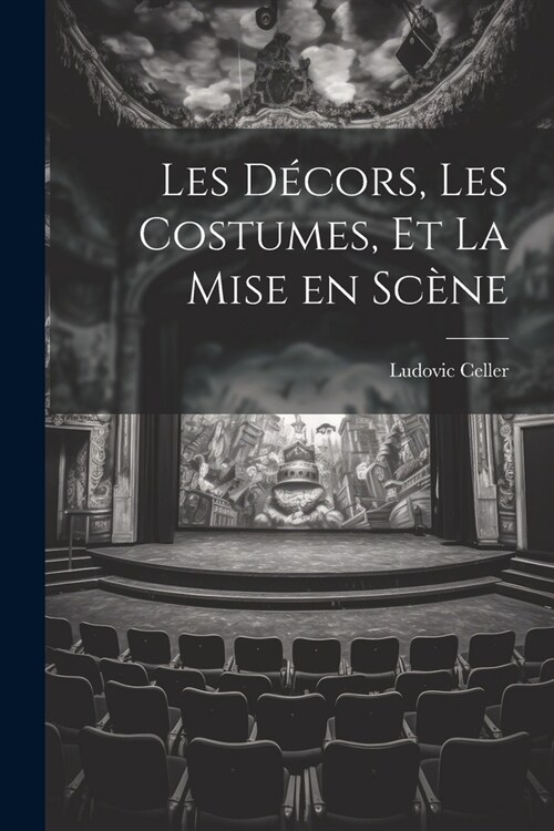 Les D?ors, les Costumes, et La Mise en Sc?e (Paperback)