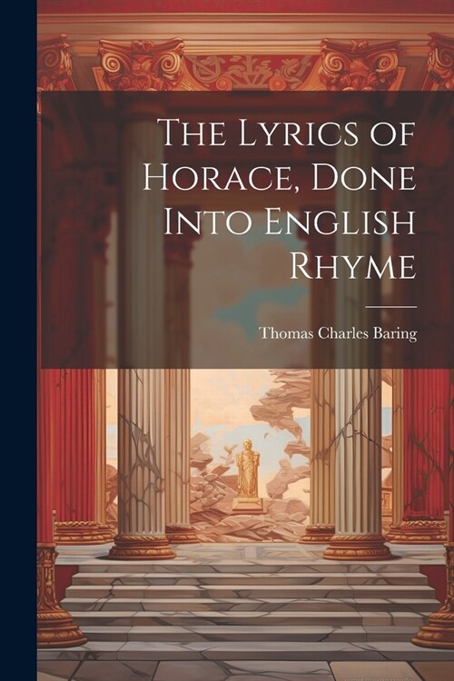 The Lyrics of Horace, Done Into English Rhyme (Paperback)