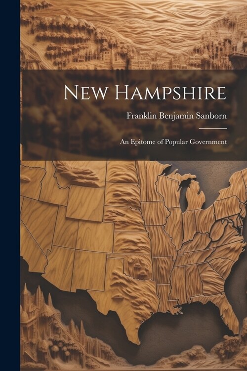 New Hampshire: An Epitome of Popular Government (Paperback)