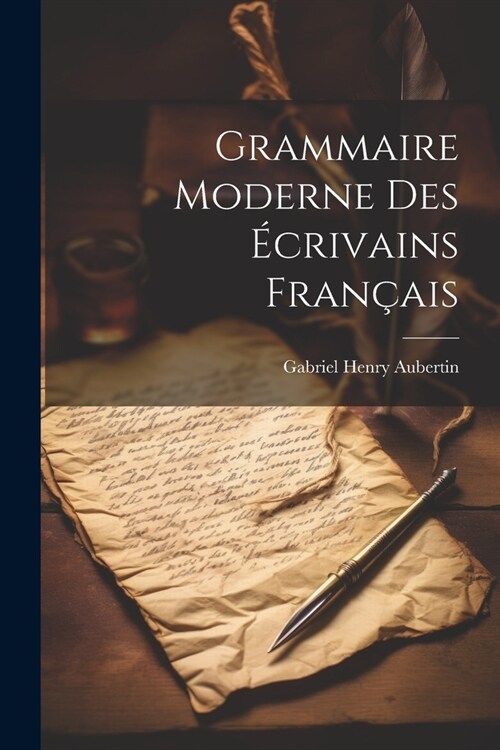 Grammaire Moderne des ?rivains Fran?is (Paperback)