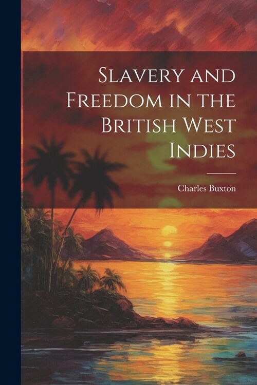 Slavery and Freedom in the British West Indies (Paperback)