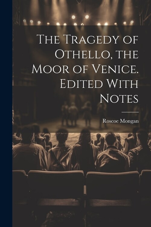 The Tragedy of Othello, the Moor of Venice. Edited With Notes (Paperback)