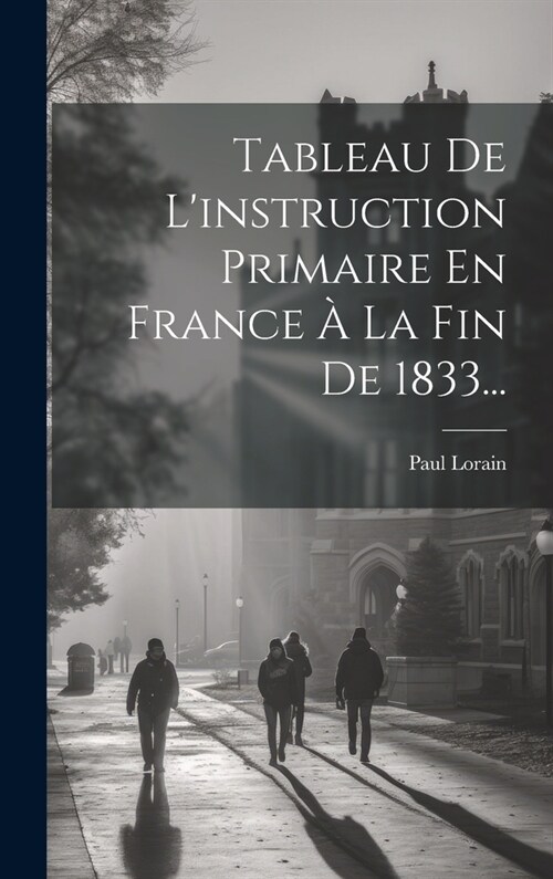 Tableau De Linstruction Primaire En France ?La Fin De 1833... (Hardcover)