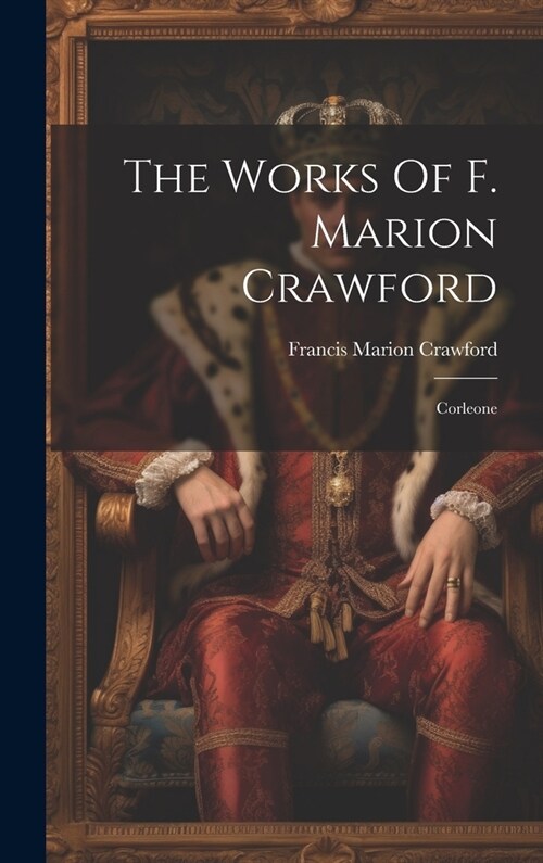 The Works Of F. Marion Crawford: Corleone (Hardcover)