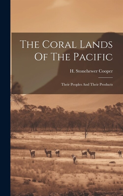 The Coral Lands Of The Pacific: Their Peoples And Their Products (Hardcover)