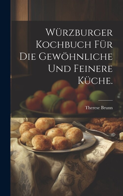 W?zburger Kochbuch f? die gew?nliche und feinere K?he. (Hardcover)