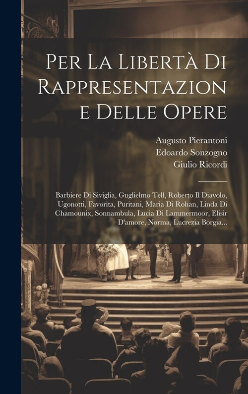 Per La Libert?Di Rappresentazione Delle Opere: Barbiere Di Siviglia, Guglielmo Tell, Roberto Il Diavolo, Ugonotti, Favorita, Puritani, Maria Di Rohan (Hardcover)