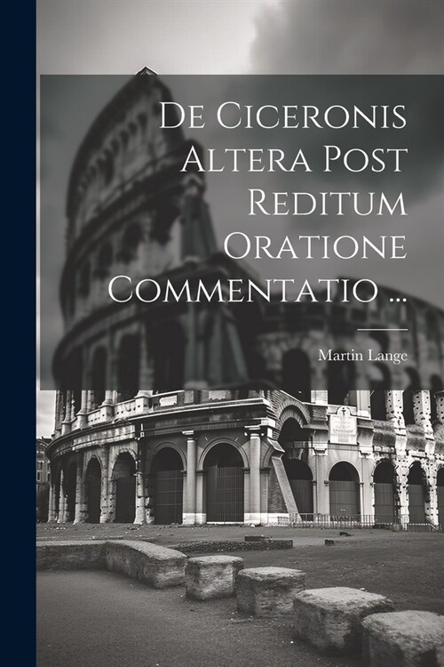 De Ciceronis Altera Post Reditum Oratione Commentatio ... (Paperback)