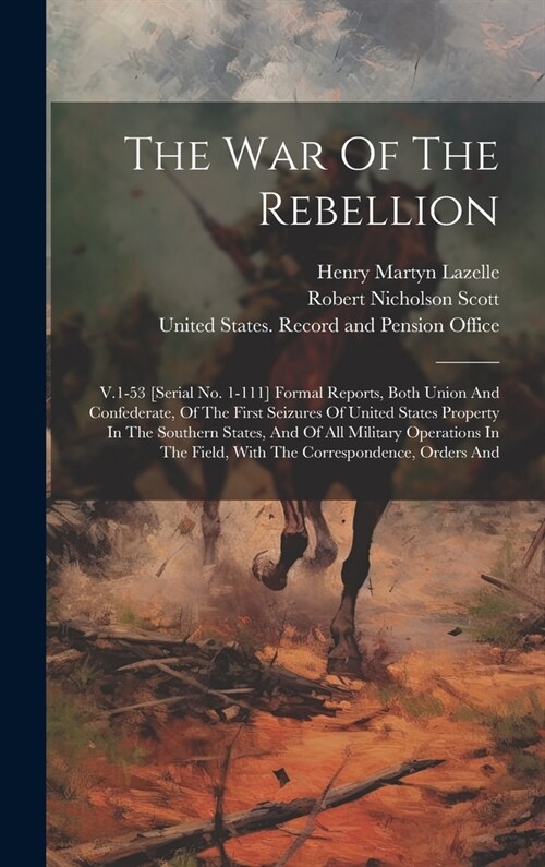 The War Of The Rebellion: V.1-53 [serial No. 1-111] Formal Reports, Both Union And Confederate, Of The First Seizures Of United States Property (Hardcover)