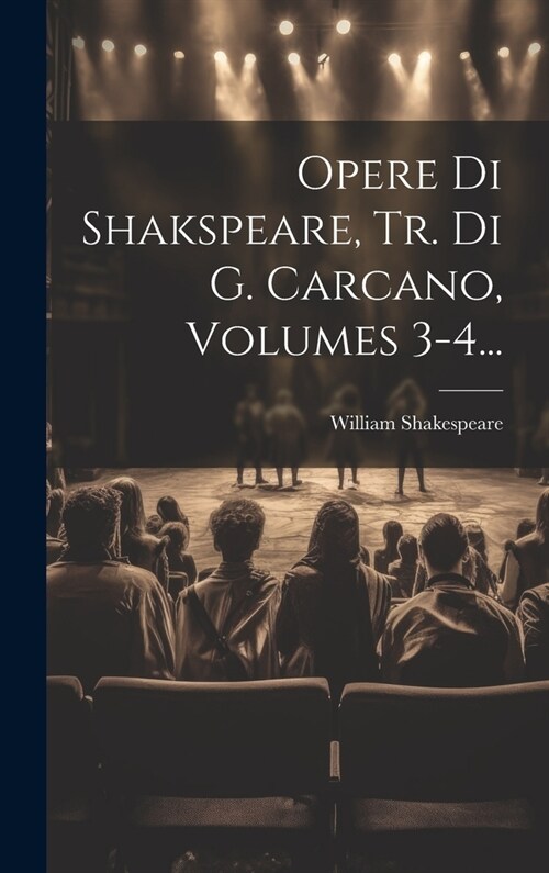 Opere Di Shakspeare, Tr. Di G. Carcano, Volumes 3-4... (Hardcover)