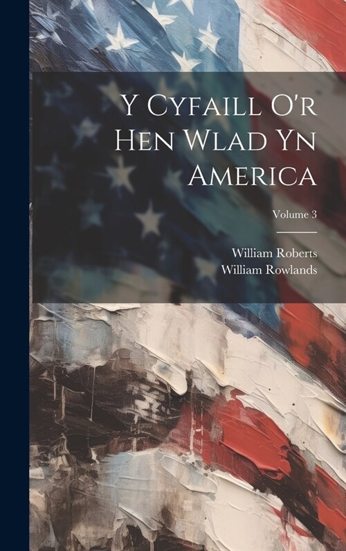 Y Cyfaill Or Hen Wlad Yn America; Volume 3 (Hardcover)