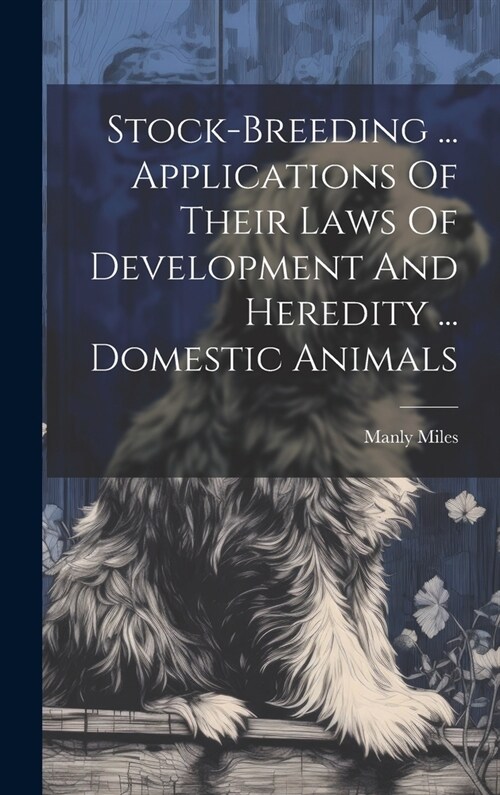 Stock-breeding ... Applications Of Their Laws Of Development And Heredity ... Domestic Animals (Hardcover)