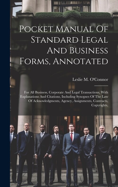 Pocket Manual Of Standard Legal And Business Forms, Annotated: For All Business, Corporate And Legal Transactions, With Explanations And Citations, In (Hardcover)