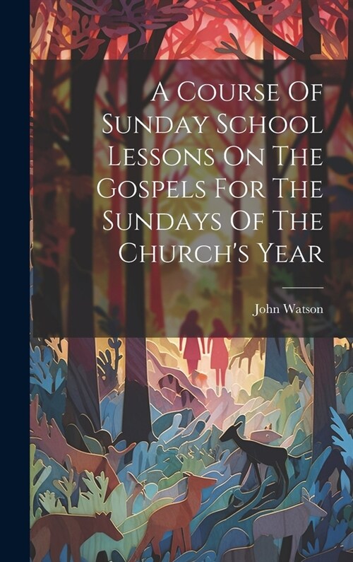 A Course Of Sunday School Lessons On The Gospels For The Sundays Of The Churchs Year (Hardcover)