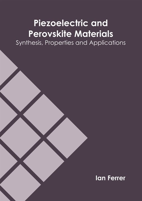 Piezoelectric and Perovskite Materials: Synthesis, Properties and Applications (Hardcover)