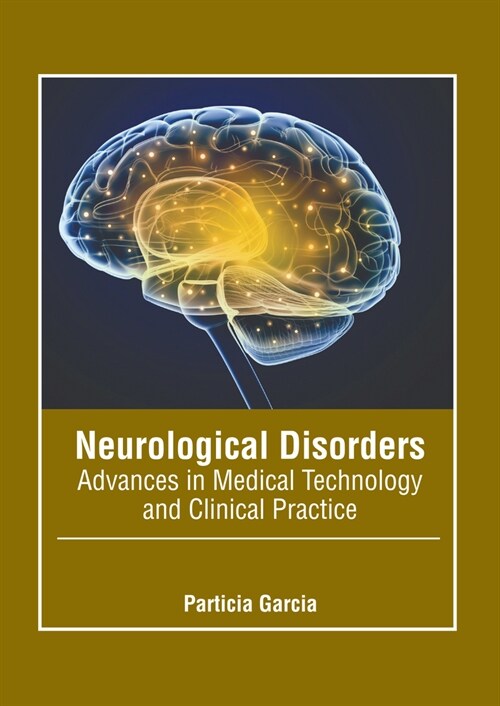 Neurological Disorders: Advances in Medical Technology and Clinical Practice (Hardcover)