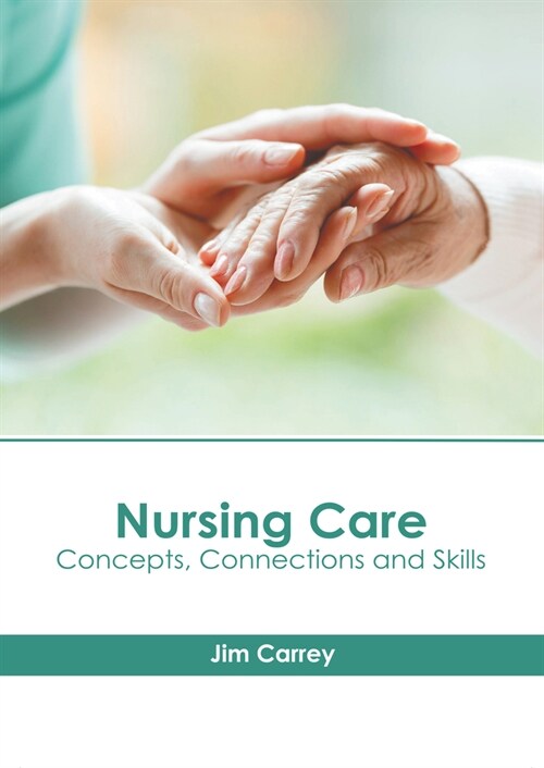 Nursing Care: Concepts, Connections and Skills (Hardcover)