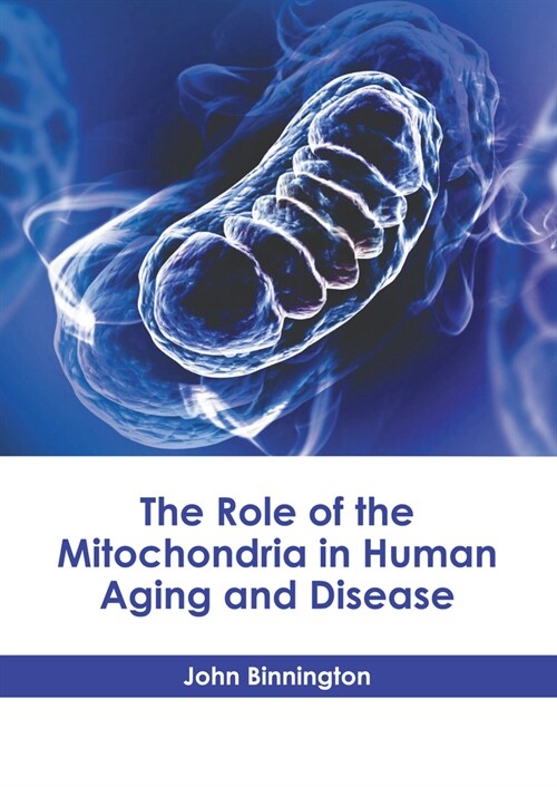 The Role of the Mitochondria in Human Aging and Disease (Hardcover)