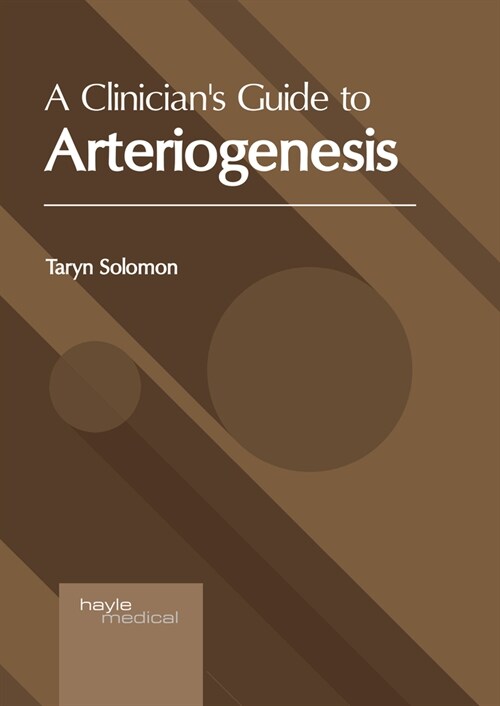 A Clinicians Guide to Arteriogenesis (Hardcover)