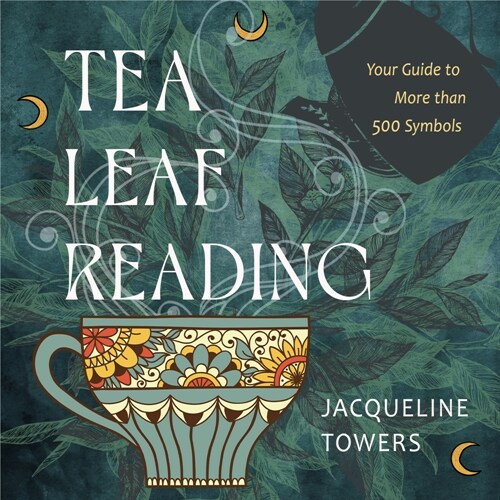 Tea Leaf Reading: Your Guide to More Than 500 Symbols (Hardcover)