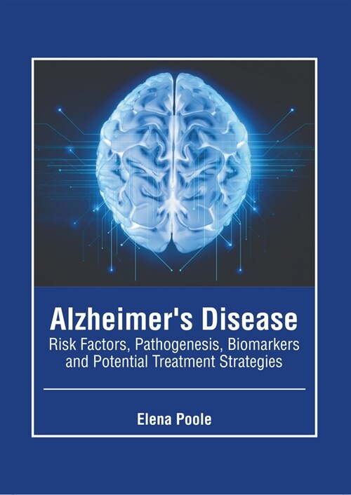 Alzheimers Disease: Risk Factors, Pathogenesis, Biomarkers and Potential Treatment Strategies (Hardcover)