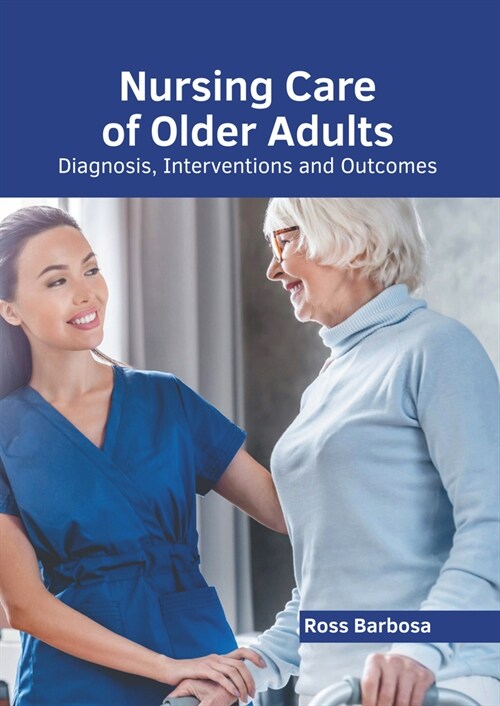 Nursing Care of Older Adults: Diagnosis, Interventions and Outcomes (Hardcover)
