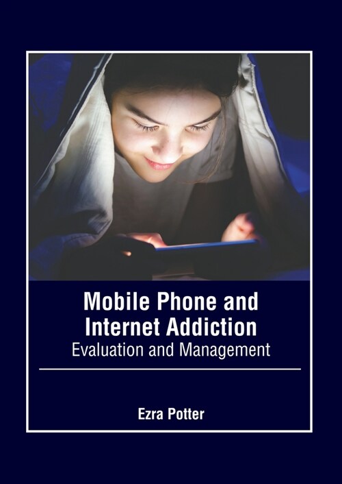 Mobile Phone and Internet Addiction: Evaluation and Management (Hardcover)