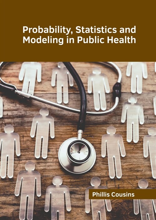 Probability, Statistics and Modeling in Public Health (Hardcover)