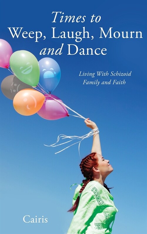 Times to Weep, Laugh, Mourn and Dance: Living With Schizoid Family and Faith (Hardcover)