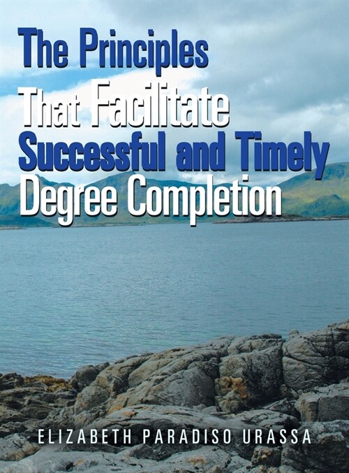 The Principles That Facilitate Successful and Timely Degree Completion (Hardcover)