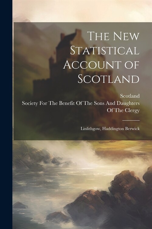 The New Statistical Account of Scotland: Linlithgow, Haddington Berwick (Paperback)