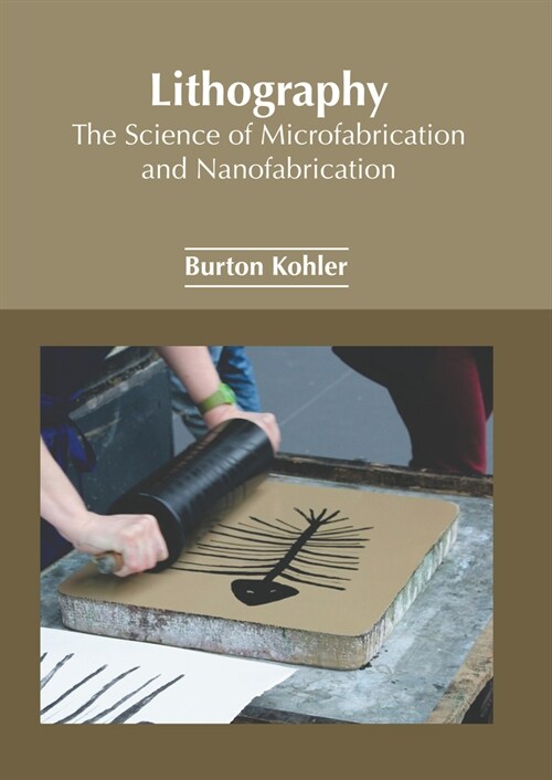 Lithography: The Science of Microfabrication and Nanofabrication (Hardcover)