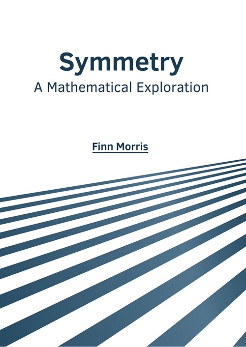 Symmetry: A Mathematical Exploration (Hardcover)