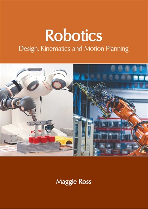 Robotics: Design, Kinematics and Motion Planning (Hardcover)