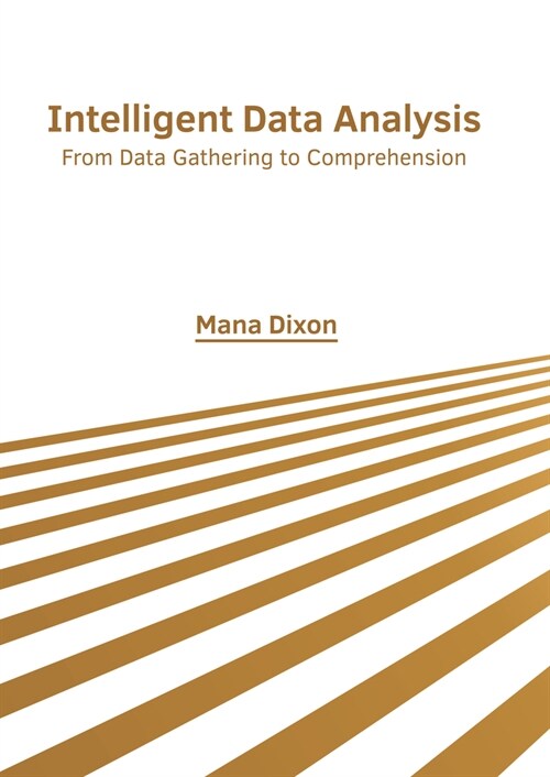 Intelligent Data Analysis: From Data Gathering to Comprehension (Hardcover)