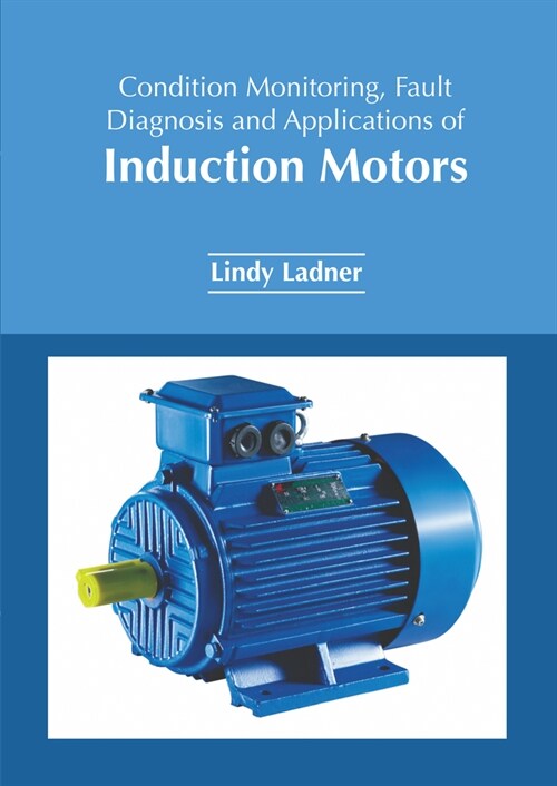 Condition Monitoring, Fault Diagnosis and Applications of Induction Motors (Hardcover)