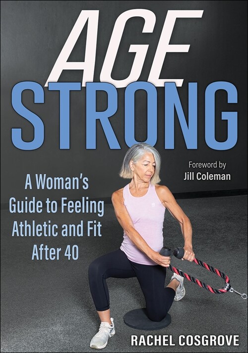 Age Strong: A Womans Guide to Feeling Athletic and Fit After 40 (Paperback)