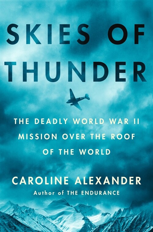 Skies of Thunder: The Deadly World War II Mission Over the Roof of the World (Hardcover)