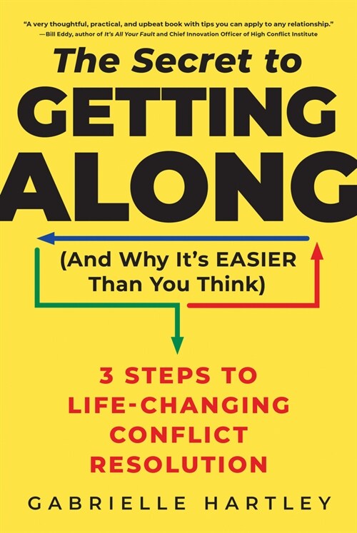 The Secret to Getting Along (and Why Its Easier Than You Think): 3 Steps to Life-Changing Conflict Resolution (Paperback)