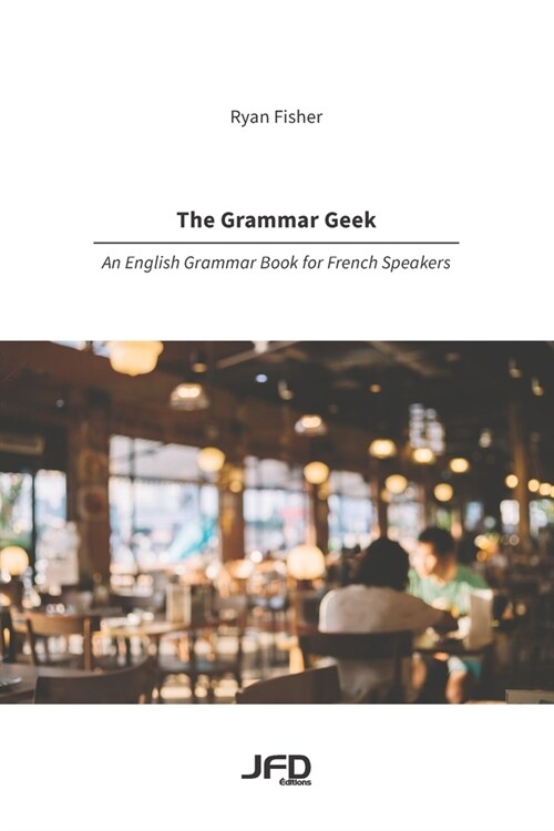 The Grammar Geek: An English Grammar Book for French Speakers (Paperback)