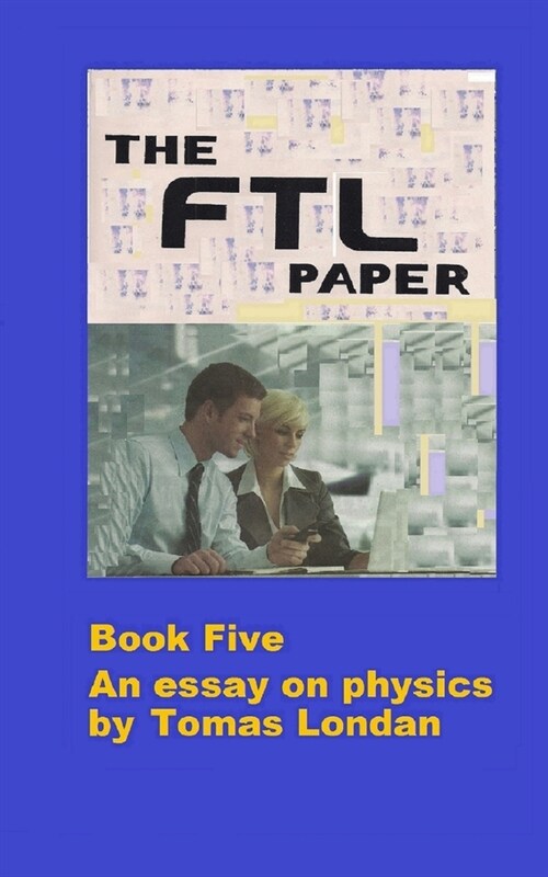 The FTL Paper: Book Five an essay on physics (Paperback)