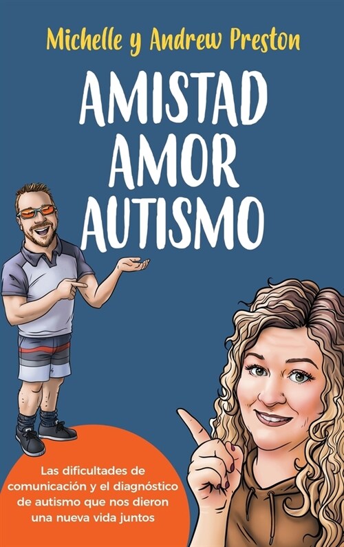 Amistad Amor Autismo: Las dificultades de comunicaci? y el diagn?tico de autismo que nos dieron una nueva vida juntos (Hardcover)