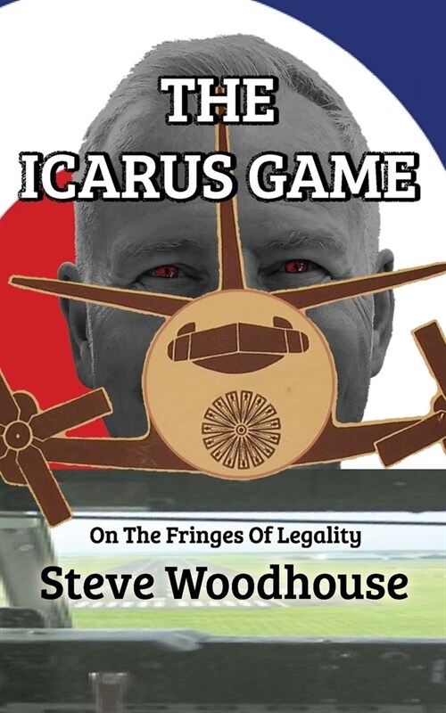 The Icarus Game: On The Fringes Of Legality (Paperback)