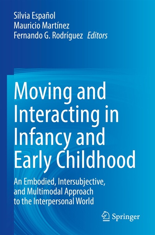 Moving and Interacting in Infancy and Early Childhood: An Embodied, Intersubjective, and Multimodal Approach to the Interpersonal World (Paperback, 2022)