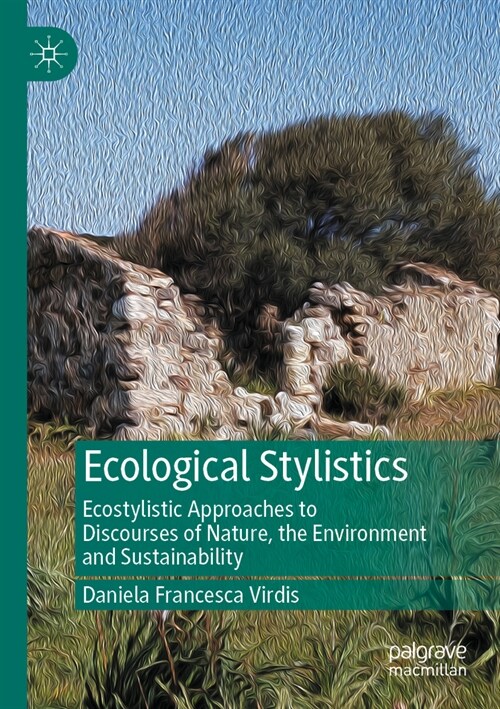 Ecological Stylistics: Ecostylistic Approaches to Discourses of Nature, the Environment and Sustainability (Paperback, 2022)