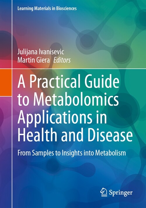 A Practical Guide to Metabolomics Applications in Health and Disease: From Samples to Insights Into Metabolism (Hardcover, 2023)