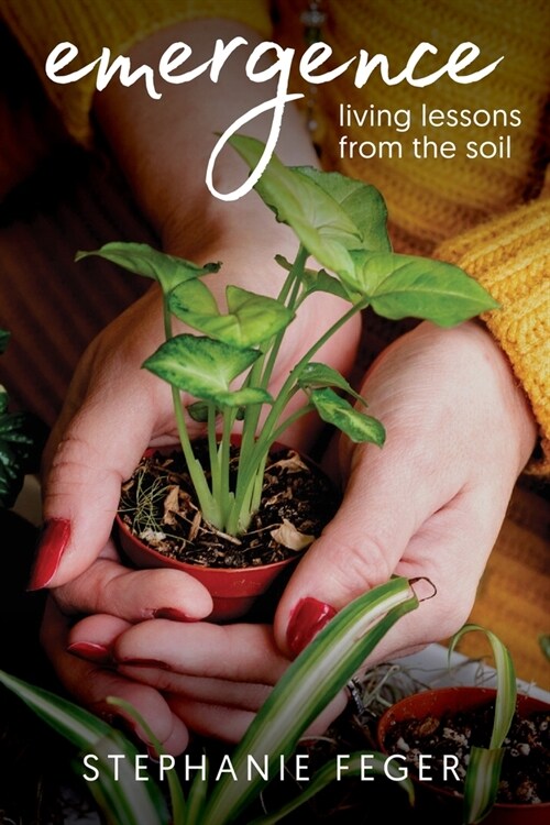 Emergence: Living Lessons from the Soil: Living Lessons from the Soil (Paperback)