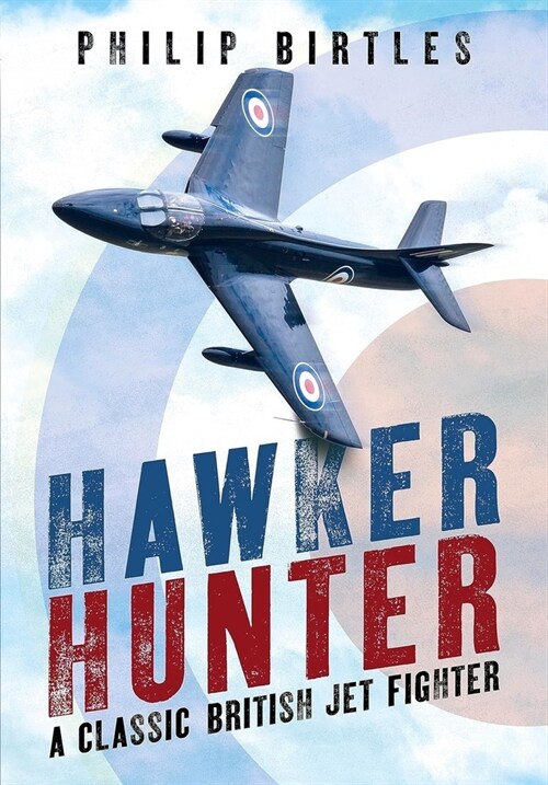 Hawker Hunter : A Classic British Jet Fighter (Hardcover)