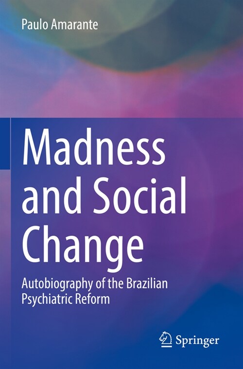 Madness and Social Change: Autobiography of the Brazilian Psychiatric Reform (Paperback, 2022)